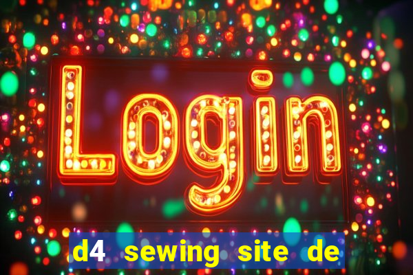 d4 sewing site de relacionamento login entrar